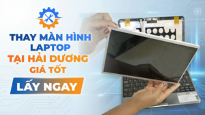 Thay màn hình laptop Hải Dương giá tốt lấy ngay
