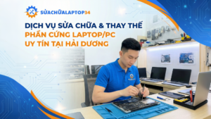 Sửa chữa và thay thế phần cứng Laptop/PC tại Hải Dương