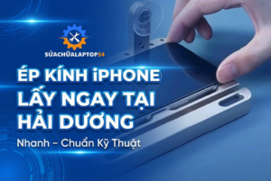 Ép kính iphone tại Hải Dương lấy ngay
