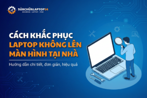 Sửa Laptop không lên màn hình