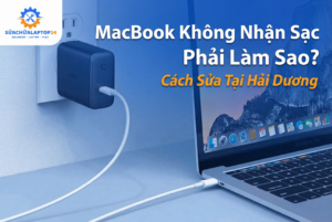 Sửa Macbook không nhận sạc
